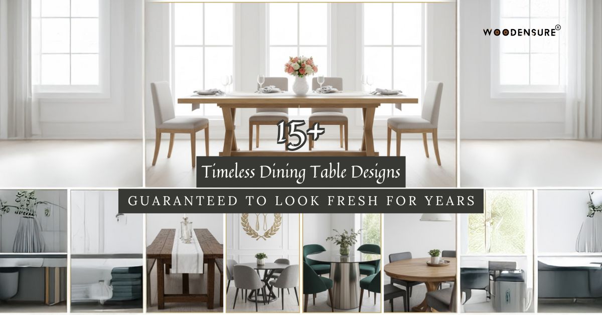 15+ Timeless Dining Table Designs Guaranteed to Look Fresh for Years